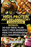 High Protein Anti Inflammatory Cookbook: 30-Day High-Protein Anti-Inflammatory Meal Plan to Manage Inflammation, Lose Weight & Gain Lean Muscle