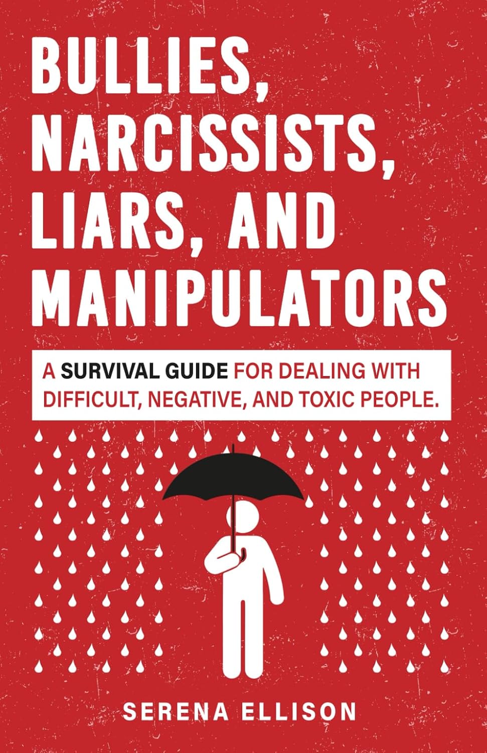 Bullies, Narcissists, Liars, and Manipulators: Una guía de supervivencia para tratar con personas difíciles, negativas y tóxicas