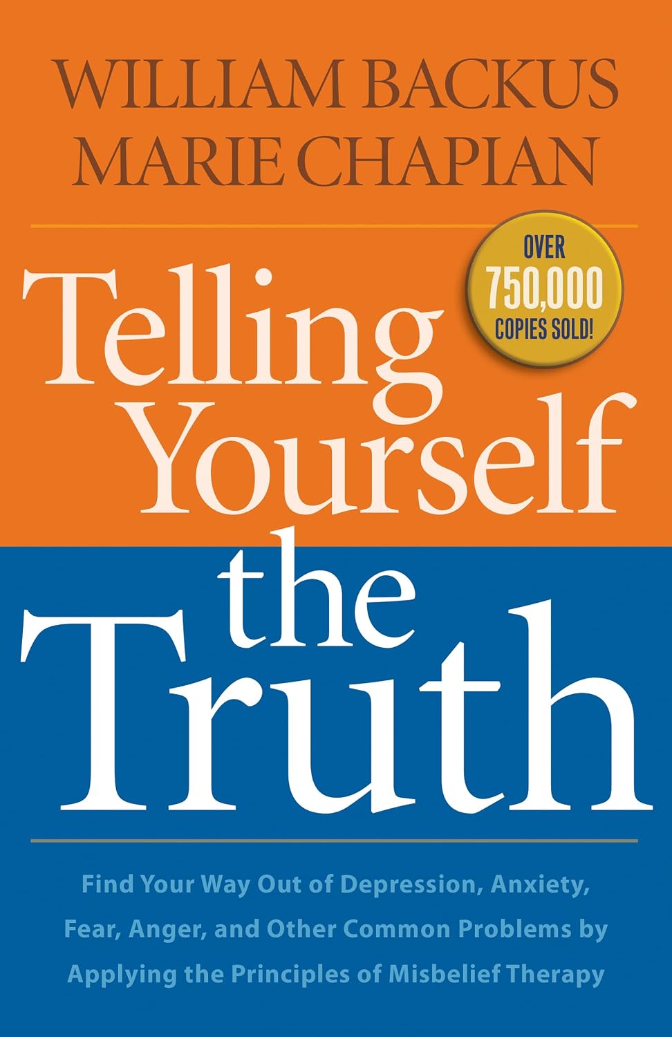 Telling Yourself the Truth: Find Your Way Out of Depression, Anxiety, Fear, Anger, and Other Common Problems by Applying the