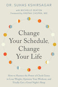 Change Your Schedule, Change Your Life: Cómo aprovechar el poder de los genes reloj para perder peso, optimizar tu entrenamiento y dormir bien