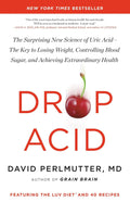 Drop Acid: El sorprendente papel del ácido úrico en la pérdida de peso, el control del azúcar en sangre y la salud extraordinaria
