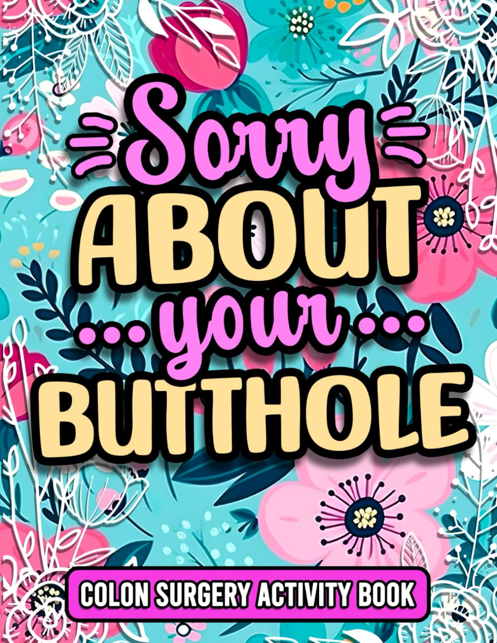 Sorry About Your Butthole, Funny Colon Recovery Activity Book For Women: Cute Post Surgery Gift For Patients Recovering From Colon Surgery or Cancer (With Mixed Puzzles & Games)