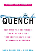 Quench: Combate la fatiga, pierde peso y sana tu cuerpo a través de la nueva ciencia de la hidratación óptima
