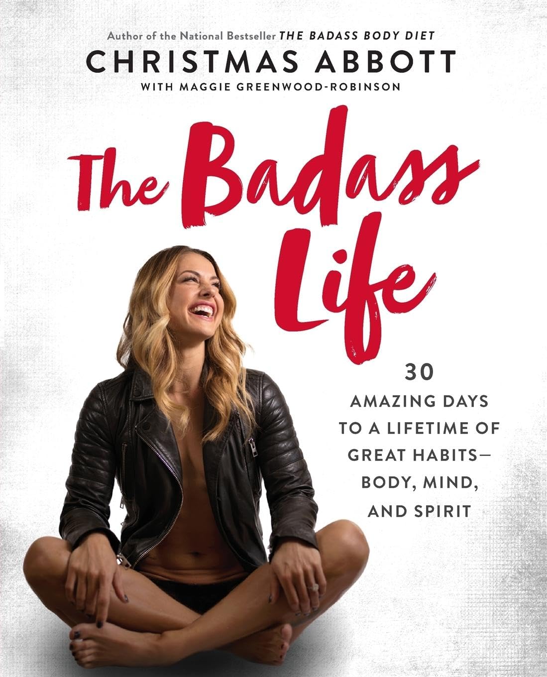 La vida de un Badass: 30 días increíbles para una vida de grandes hábitos—Cuerpo, mente y espíritu – Un programa holístico para el bienestar, la forma física y la transformación (La serie Badass, 2)