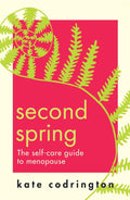 Second Spring: The Ultimate Self-Care Guide for Menopause