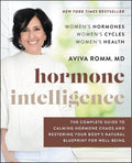 Hormone Intelligence: The Complete Guide to Calming the Chaos and Restoring Your Body's Natural Blueprint — A Yale-Trained Doctor's Women's Health Program
