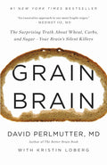 Grain Brain: The Surprising Truth about Wheat, Carbs, and Sugar—Your Brain's Silent Killers