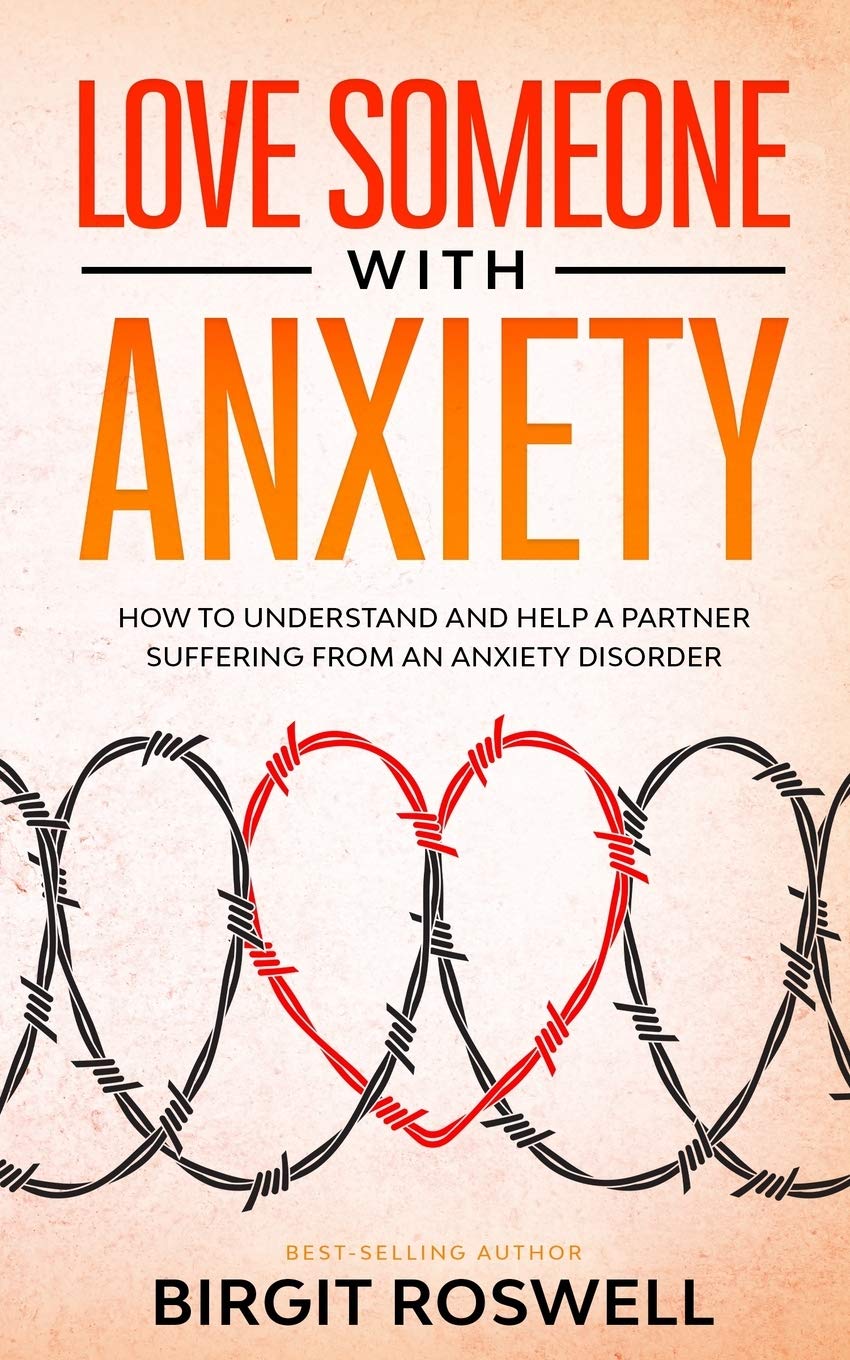 Love Someone With Anxiety: How To Understand and Help a Partner suffering from an Anxiety Disorder