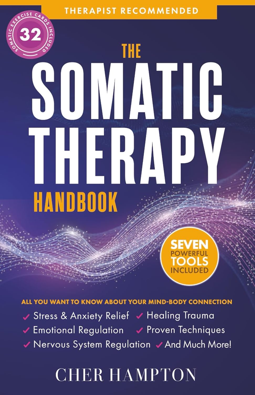 The Somatic Therapy Handbook: Self-Soothing Techniques for Healing Trauma, Enhancing the Mind-Body Connection, and Stress Relief (Holistic Wellness)
