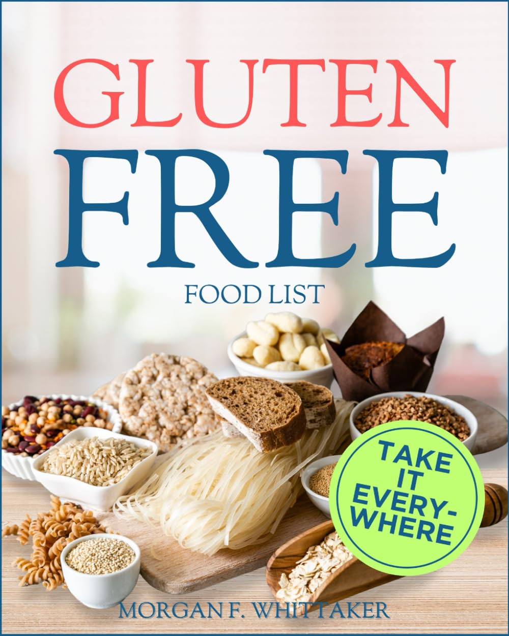 Gluten Free Food List: The World’s Most Comprehensive Ingredient List for the Gluten-Free Diet - Take It Wherever You Go!