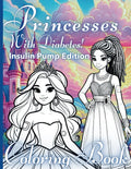 Princesses with Diabetes - Insulin Pump Edition: A Fairytale Princess Coloring Book for Girls with Type 1 Diabetes (Characters with Diabetes Activity Books)
