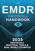 The EMDR Protocols Handbook: Step-by-Step Strategies for Treating Trauma, PTSD, Dissociation, and Real-World Clinical Cases