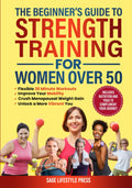 The Beginner's Guide To Strength Training for Women Over 50: Flexible 30 Minute Workouts, Improve Your Mobility, Crush Menopausal Weight Gain and ... Guide to Strength, Wellness & Vitality)