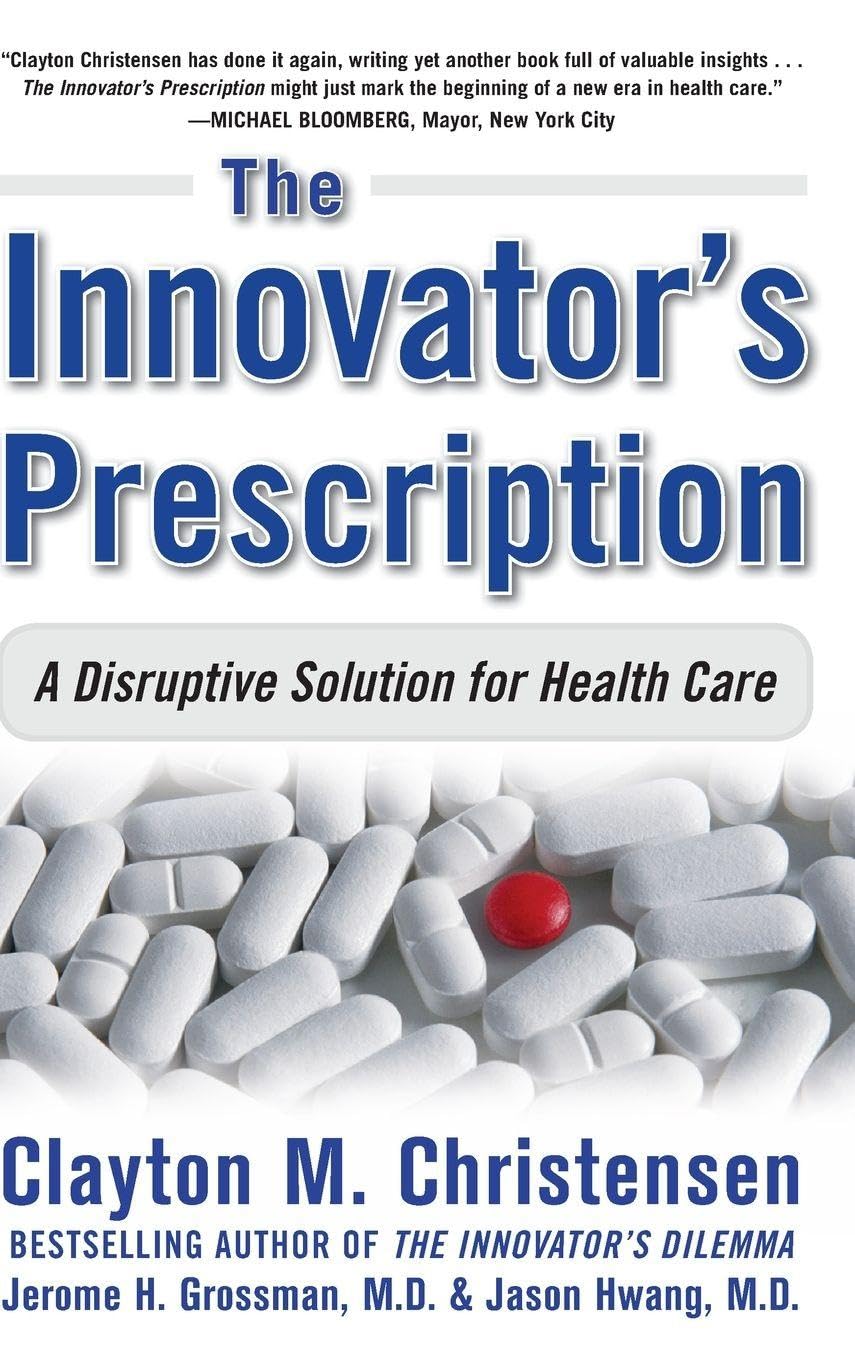 The Innovator's Prescription: A Disruptive Solution for Health Care