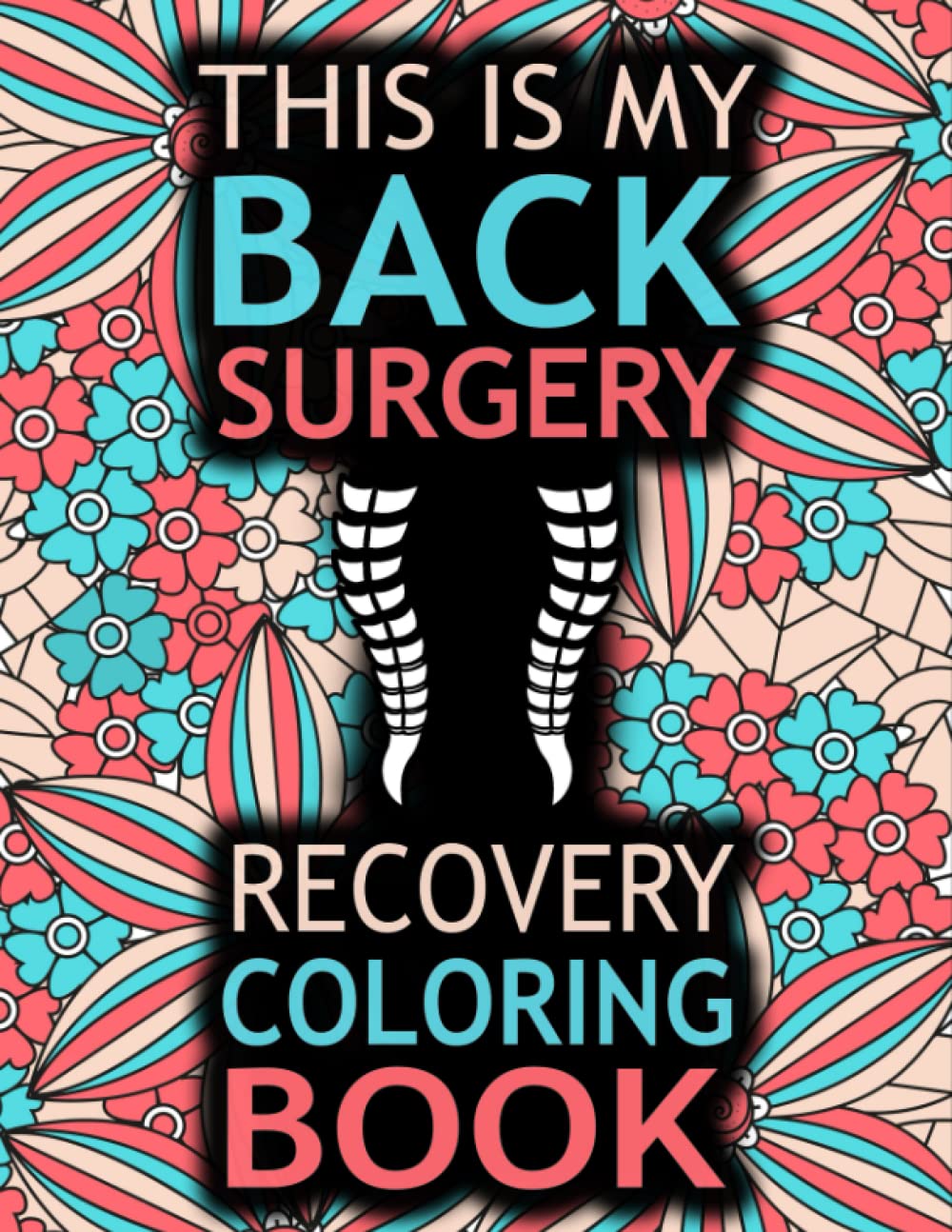 Libro para colorear de recuperación de cirugía de espalda: Un regalo sarcástico y divertido para pacientes para aliviar el estrés y relajarse