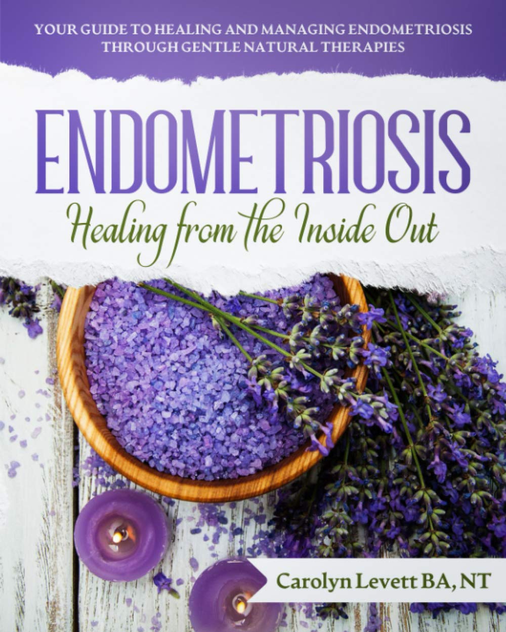 ENDOMETRIOSIS - Healing from Within: Your Guide to Healing and Managing Endometriosis Through Gentle Natural Therapies