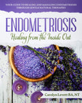ENDOMETRIOSIS - Healing from Within: Your Guide to Healing and Managing Endometriosis Through Gentle Natural Therapies