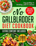 NO GALLBLADDER DIET COOKBOOK: Enjoy 2000 Day Recipes And Follow A 30 Day Meal Plan To Avoid Symptoms And Restore Well-Being After Gallbladder Removal With Easy, Delicious, And Digestive-Friendly