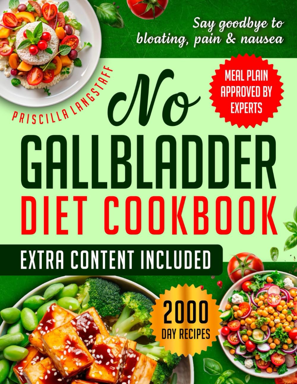 NO GALLBLADDER DIET COOKBOOK: Enjoy 2000 Day Recipes And Follow A 30 Day Meal Plan To Avoid Symptoms And Restore Well-Being After Gallbladder Removal With Easy, Delicious, And Digestive-Friendly