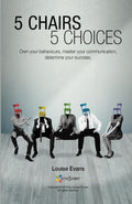 5 CHAIRS 5 CHOICES: Own your behaviours, master your communication, determine your success