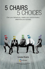 5 CHAIRS 5 CHOICES: Own your behaviours, master your communication, determine your success