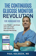 The Continuous Glucose Monitor Revolution: Lose Weight, Look Great, and Live Longer with Continuous Glucose Monitoring