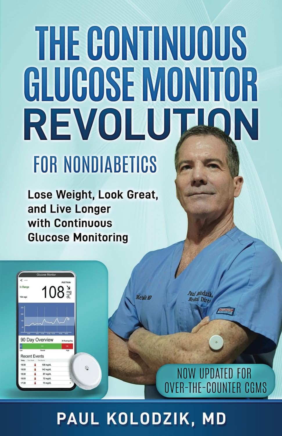 The Continuous Glucose Monitor Revolution: Lose Weight, Look Great, and Live Longer with Continuous Glucose Monitoring