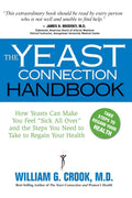 Yeast Connection Handbook: How Yeasts Can Make You Feel Ill and the Steps to Recover Your Health