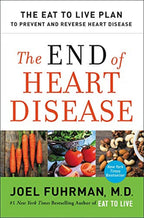 The End of Heart Disease: The Eat to Live Plan to Prevent and Reverse Heart Disease (Eat for Life, 18)