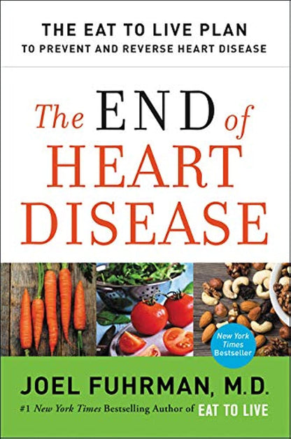 The End of Heart Disease: The Eat to Live Plan to Prevent and Reverse Heart Disease (Eat for Life, 18) – Image 1
