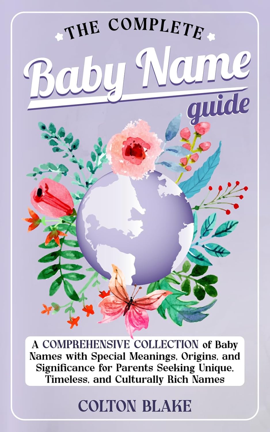 The Complete Baby Name Guide: Una guía completa de nombres para bebé con significados especiales, orígenes y significado para padres que buscan nombres únicos, atemporales y culturalmente ricos