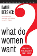 What Do Women Want?: Adventures in the Science of Female Desire – An Unprecedented Portrait of Lust, Libido, and Sexual Myths