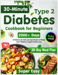 Recetario para principiantes de diabetes tipo 2: Más de 2000 días de recetas súper fáciles y deliciosas bajas en carbohidratos y azúcar en 30 minutos | Plan de comidas de 30 días para controlar la diabetes tipo 2 y apoyar una vida saludable