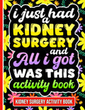 Acabo de Tener una Cirugía de Riñón y Todo lo que Conseguí Fue este Libro de Actividades: Recuperación Edificante de Cirugía Renal con Pasatiempos Atractivos y Páginas para Colorear