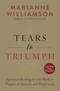 Tears to Triumph: Spiritual Healing for the Modern Plagues of Anxiety and Depression (The Marianne Williamson Series, 25)