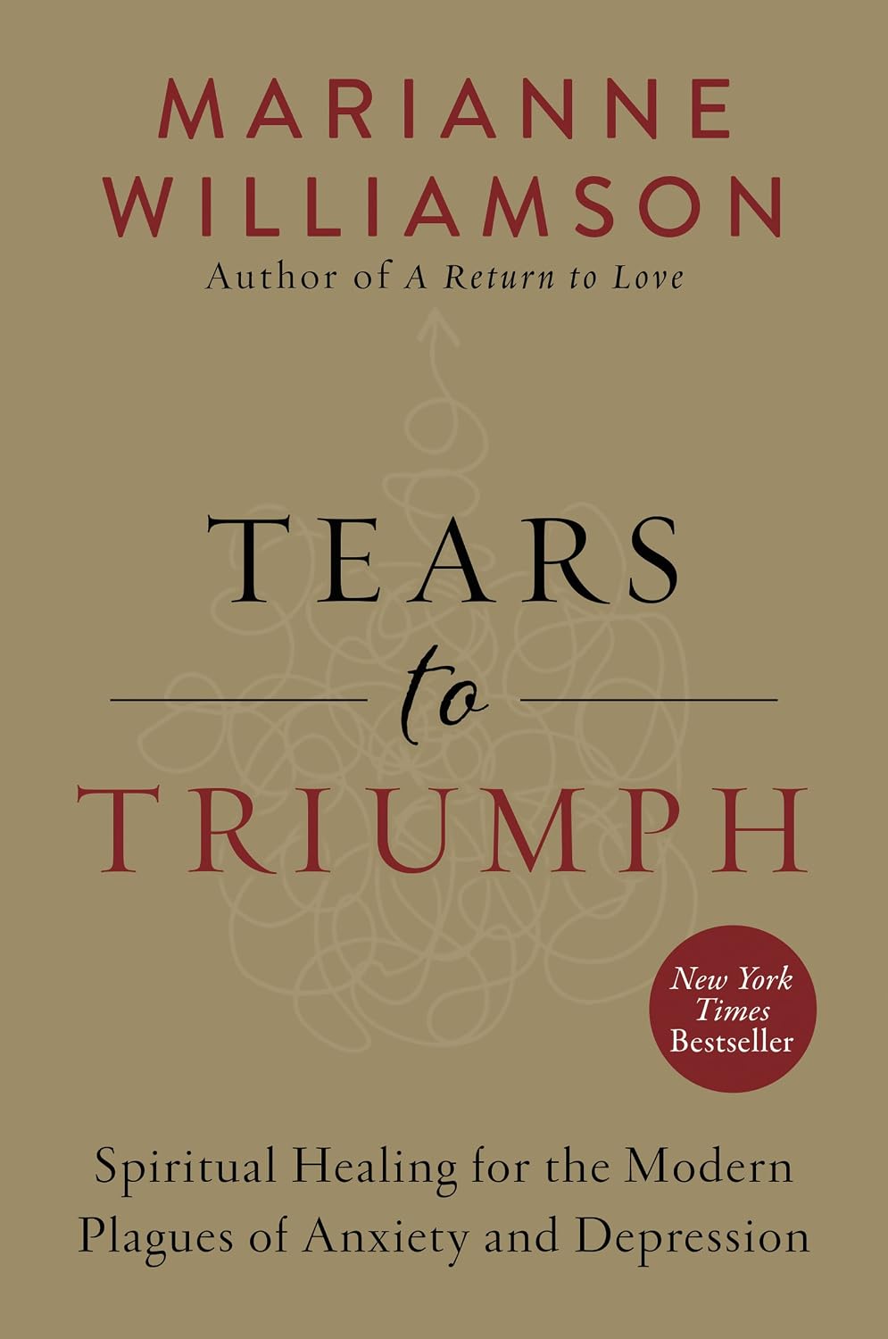 De las lágrimas al triunfo: sanación espiritual para las plagas modernas de la ansiedad y la depresión (La serie de Marianne Williamson, 25)