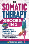 The Somatic Therapy Handbook, Workbook & Toolbox (3 Libros en 1): La Única Guía Holística que los Principiantes Necesitan para Dominar la Regulación del Sistema Nervioso para la Sanación de Traumas y el Alivio del Estrés Duradero