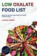 Low Oxalate Food List: An Up-to-date Guide of Over 600 Foods and Products Rated for You (Healthy Lists and Diets)