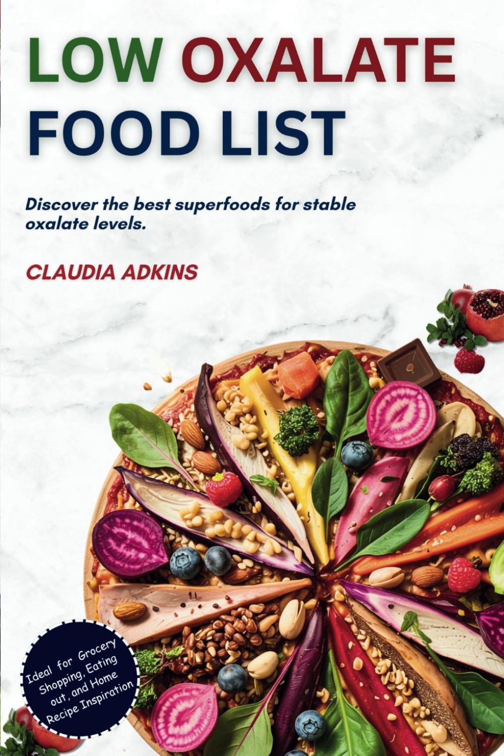 Low Oxalate Food List: An Up-to-date Guide of Over 600 Foods and Products Rated for You (Healthy Lists and Diets)
