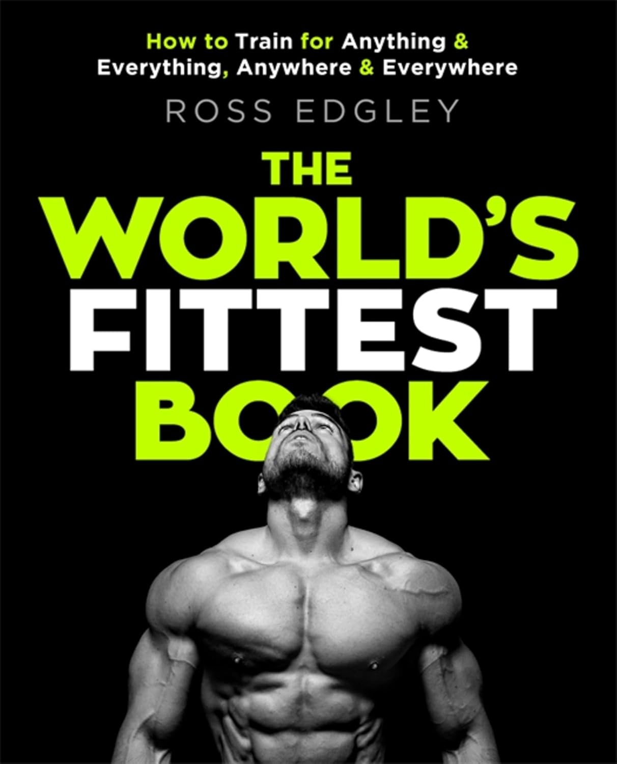 The World's Fittest Book: Cómo entrenar para cualquier cosa y en cualquier lugar