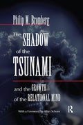The Shadow of the Tsunami: and the Growth of the Relational Mind by Philip M. Bromberg