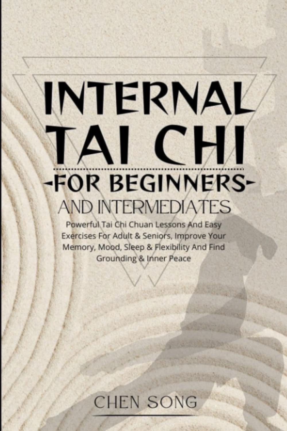 Tai Chi Interno para Principiantes e Intermedios: Lecciones Poderosas de Tai Chi Chuan y Ejercicios Fáciles para Adultos y Mayores, Mejora tu Memoria, Estado de Ánimo, Sueño y Flexibilidad, y Encuentra Equilibrio y Paz Interior