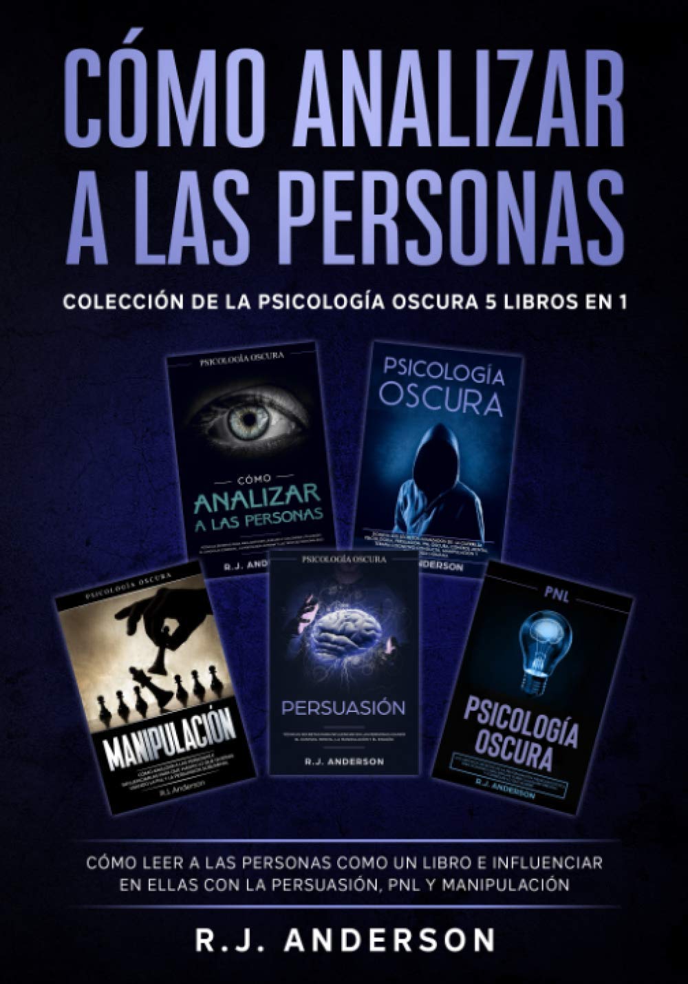 Cómo analizar a las Personas: Colección de la Psicología Oscura 5 libros en 1 – Cómo leer a las personas como un libro e influenciar en ellas con la Persuasió, PNL y Manipulación (Spanish Edition)