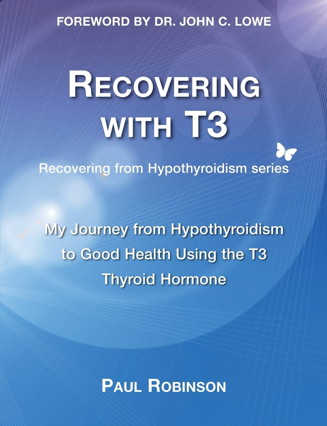 Recuperándome con T3: Mi viaje del hipotiroidismo a la buena salud usando la hormona tiroidea T3
