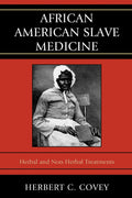 African American Slave Medicine: Tratamientos herbales y no herbales