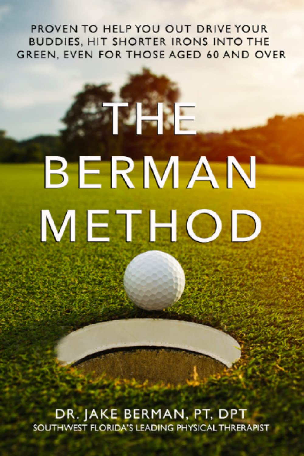El Método Berman de Rendimiento en Golf: Probado para Ayudarte a Superar a tus Amigos, Golpear Hierros Más Cortos y Mantenerte Competitivo Más Allá de los 60