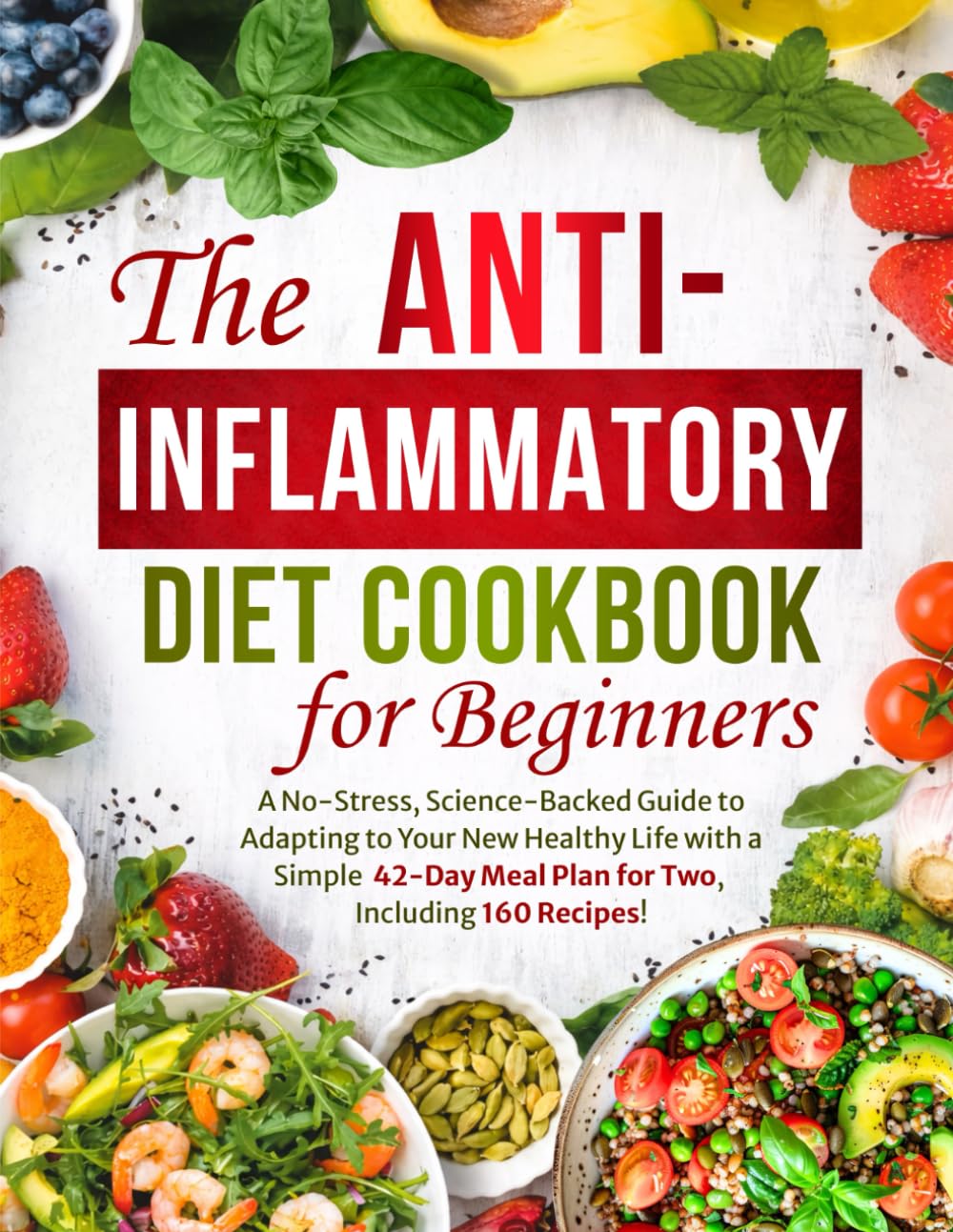 La Dieta Antiinflamatoria para Principiantes: Guía Científica sin Estrés y Plan de 42 Días para Dos con 160 Recetas