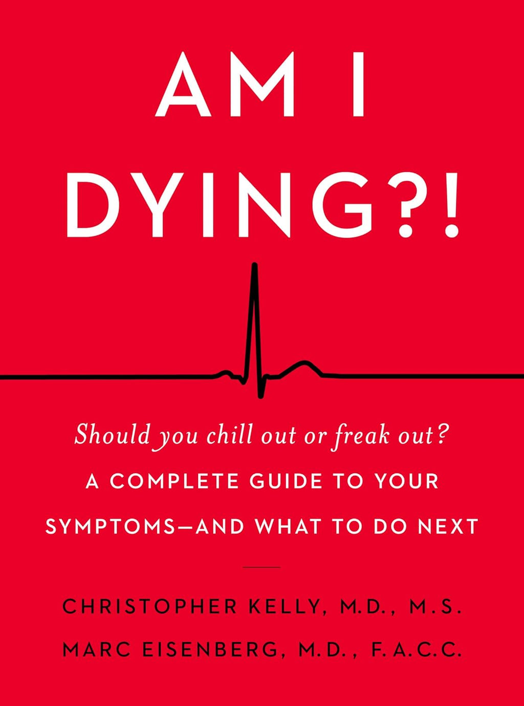 Am I Dying?!: A Complete Guide to Your Symptoms—and What to Do Next – A Down-to-Earth Medical Resource from Two Top Doctors for Anxious Patients