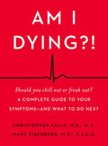 Am I Dying?!: A Complete Guide to Your Symptoms—and What to Do Next – A Down-to-Earth Medical Resource from Two Top Doctors for Anxious Patients