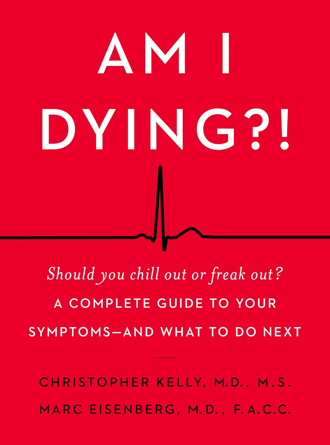 Am I Dying?!: A Complete Guide to Your Symptoms—and What to Do Next – A Down-to-Earth Medical Resource from Two Top Doctors for Anxious Patients